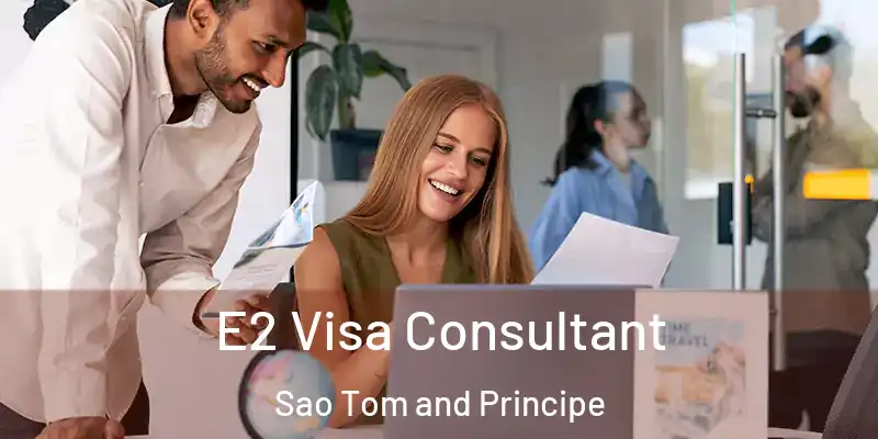  E2 Visa Consultant Sao Tom and Principe