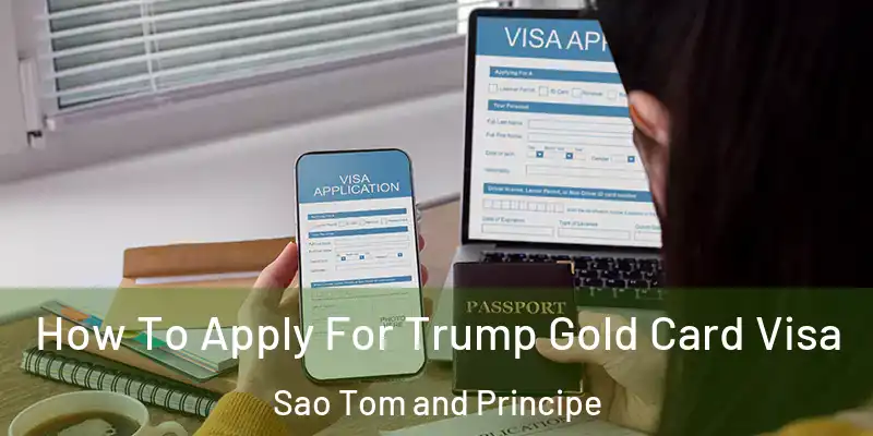  How To Apply For Trump Gold Card Visa Sao Tom and Principe