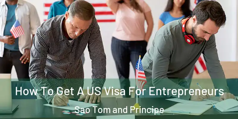  How To Get A US Visa For Entrepreneurs Sao Tom and Principe