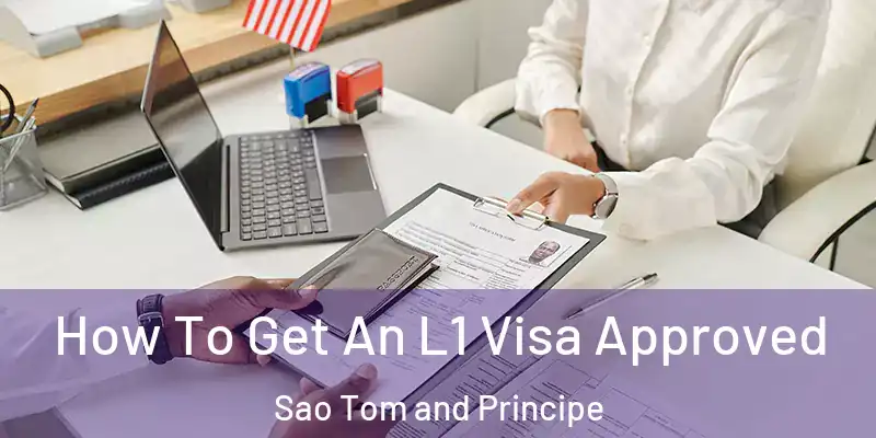  How To Get An L1 Visa Approved Sao Tom and Principe
