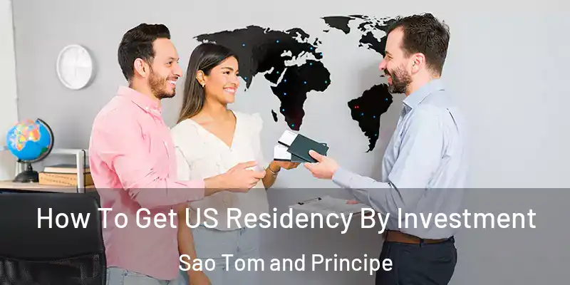  How To Get US Residency By Investment Sao Tom and Principe