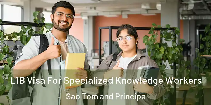  L1B Visa For Specialized Knowledge Workers Sao Tom and Principe