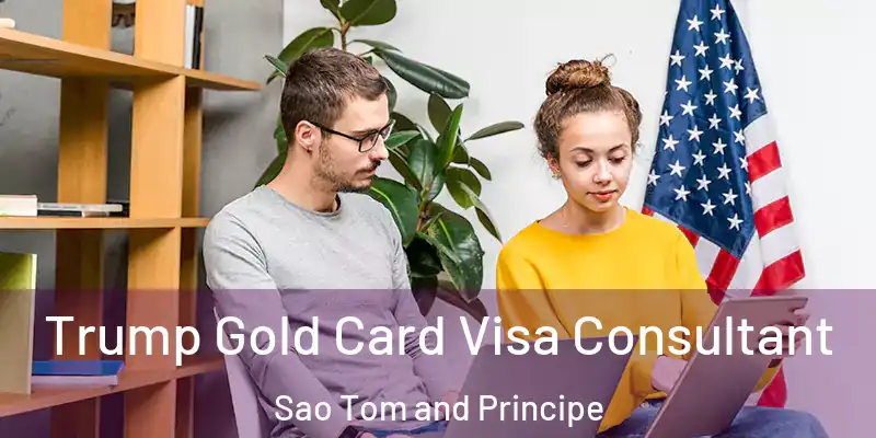  Trump Gold Card Visa Consultant Sao Tom and Principe