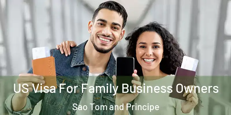  US Visa For Family Business Owners Sao Tom and Principe