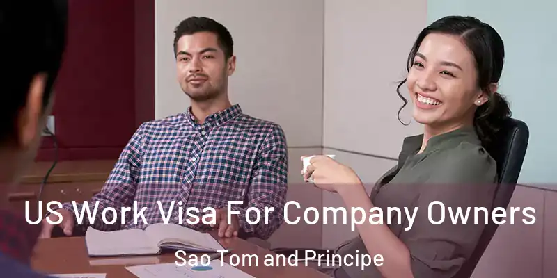  US Work Visa For Company Owners Sao Tom and Principe