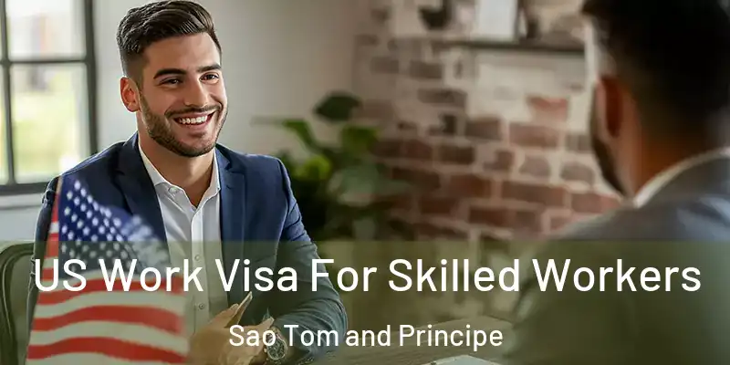  US Work Visa For Skilled Workers Sao Tom and Principe
